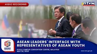 Intervention at the ASEAN Leaders&rsquo; Interface with Representatives of ASEAN Youth 5/26/2025