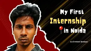 &ldquo;My Journey to First internship in Noida as a Frontend Developer | No degree | No Experience&rdquo;