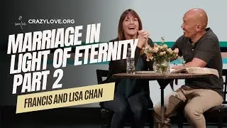 Marriage In Light of Eternity (Part 2) | Francis and Lisa Chan