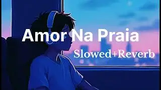 Amor Na Praia (Slowed + Reverb)
