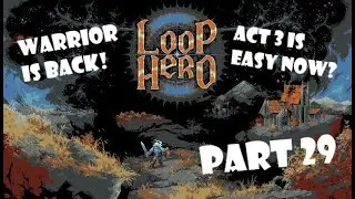 WARRIOR IS BACK! ACT 3 RIGHT AWAY! | Let's play Loop Hero | Part 29