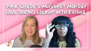 Pink Shade Podcast: Love During Lockup (s5e5) 