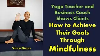 Yoga Teacher and Business Coach Helps Clients Achieve their Goals Through Mindfulness