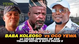 Baba Koleoso vs ogo yewa on Grand Opening Of ade yellow hotel & suite phase 2