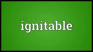Ignitable Meaning