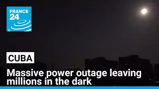 Cuba suffers another massive power outage leaving millions in the dark &bull; FRANCE 24 English