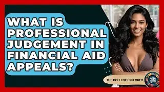 What Is Professional Judgement In Financial Aid Appeals? - The College Explorer