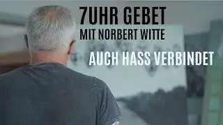 05.02.26 Auch Hass verbindet | 7Uhr Gebet mit Norbert Witte