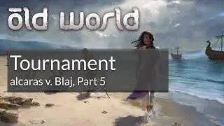alcaras v. Blaj, Part 5 [Old World Tournament] [PoV]