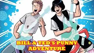 BILL & TED SAVES THE UNIVERSE #1 : A REVIEW SO BAD YOU MAY JUST HATE ME AFTER YOU HEAR IT