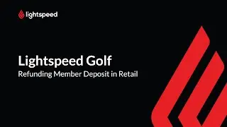 Lightspeed Golf - Refunding Member Deposit in Retail