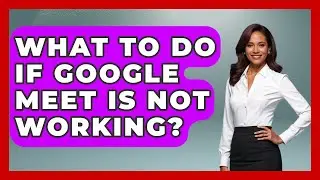 What To Do If Google Meet Is Not Working? - Emerging Tech Insider
