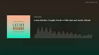 Latinx Borders: Graphic Novels w/Julio Anta and Jacoby Salcedo