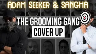 The Grooming Gangs Cover-up | Adam Seeker | The Sangha Show
