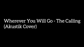 Wherever You Will Go - The Calling (Akustik Cover)