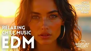 EDM Chill Music 🎧 Relax, Focus & Reset Your Mind with Horizon Vibes