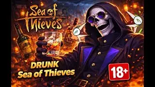 【18+】【Skeleton VTuber】Drunk Sea of Thieves With Sofae & Dizzy