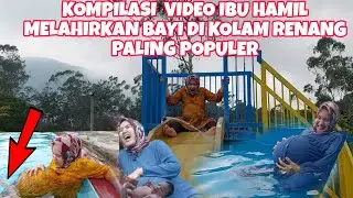 KOMPILASI VIDEO TERBARU IBU HAMIL CANTIK MELAHIRKAN BAYI DI KOLAM RENANG PALING POPULER #drama