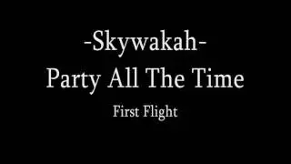 Skywakah - Party All The Time - First Flight