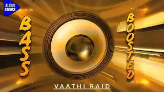 VAATHI RAID | BASS BOOSTED | ANIRUDH | VIJAY THALAPATHY | AUDIO ATOMS
