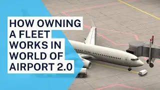 how owning a fleet works in world of airport 2.0