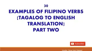 30 EXAMPLES OF FILIPINO VERBS [TAGALOG TO ENGLISH TRANSLATION] PART TWO