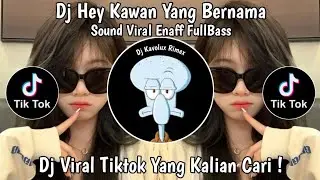 DJ HEY KAWAN YANG BERNAMA || SOUND ENAFF FULLBASS || VIRAL TIKTOK TERBARU 2025 YANG KALIAN CARI !