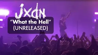&ldquo;What the Hell&rdquo; - JXDN (Unreleased Song)