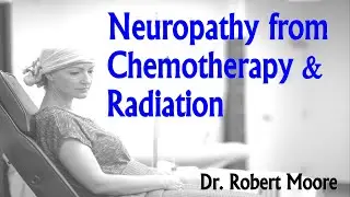 Chemo and Radiation neuropathy message from Dr.  Robert Moore, Brighton MI