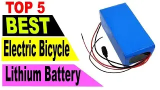Top 5 Best Electric Bicycle Lithium Battery 2021