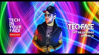 Techface - Set de Pedidos (Parte 2) @ Tech in your Face #15