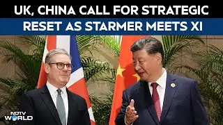 Keir Starmer Xi Jinping | UK, China Call For Strategic Reset As Starmer Meets Xi in Beijing