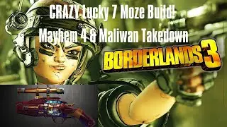 LUCKY 7 MOZE BUILD!  MAYHEM 4 LEVEL 57 / MALIWAN TAKEDOWN / BORDERLANDS 3