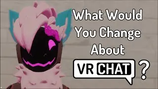 What would VRChat users change about VRChat?