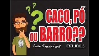 CACO, P&Oacute; OU BARRO?? | Estudo Crescendo na B&iacute;blia #3 |Ptr. Fernando Patrik