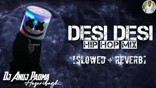 DESI DESI NA BOLYA KAR (Slowed + Reverb) Reels Viral Song Hip Hop Mix / Dj Anuj Padma Hazaribagh
