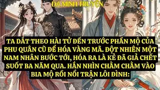 TRUYỆN: TA DẮT THEO HÀI TỬ ĐẾN TRƯỚC PHẦN MỘ CỦA PHU QUÂN CŨ ĐỂ HÓA VÀNG MÃ. DM104