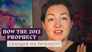 How The 2012 Prophecy Changed Me Forever