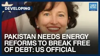 Pakistan Needs Energy Reforms To Break Free Of Debt: US State Dept Official | Developing