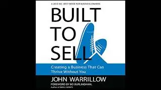 Built to Sell: Creating a Business That Can Thrive Without You by John Warrillow | Full Audiobook