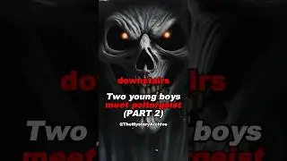 TWO YOUNG BOYS MEET POLTERGEIST (PART 2)