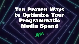 Ten Proven Ways to Optimize Your Programmatic Media Spend