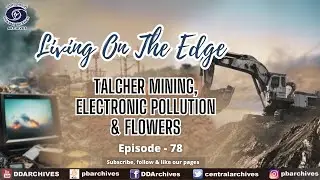 Talcher Mining, Electronic Pollution & Flowers | Living on The Edge | Ep. 78
