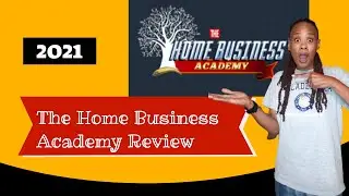 The Home Business Academy Review 2021