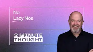 2 Minute Thought - No Lazy Nos