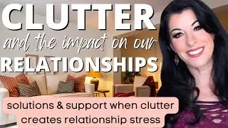 When Clutter and Mess Affects Our Loved Ones - real solutions and support