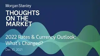 2022 Rates & Currency Outlook: What&rsquo;s Changed?