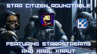 Star Citizen | Roundtable Talk with @starrstreams and @SkyNatLowfly!!!