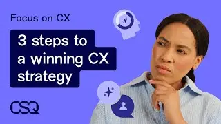 3 steps to a winning CX strategy