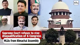 Supreme Court refuses to stay disqualification of 6 Congress MLAs from Himachal Assembly